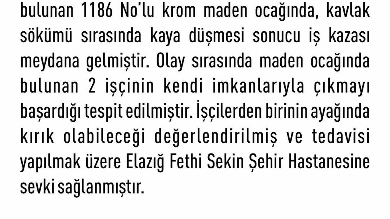 Elazığ Valiliği: Krom maden ocağında kavlak sökümü sırasında kaya düşmesi sonucu iş kazası meydana geldi bir işçi yaralandı