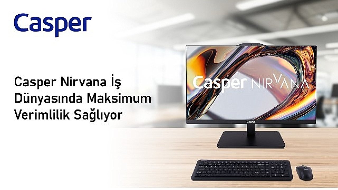 Casper Nirvana Her Çalışma Ortamına Uygun Bilgisayarlarıyla İş Dünyasında Maksimum Verimlilik Sağlıyor