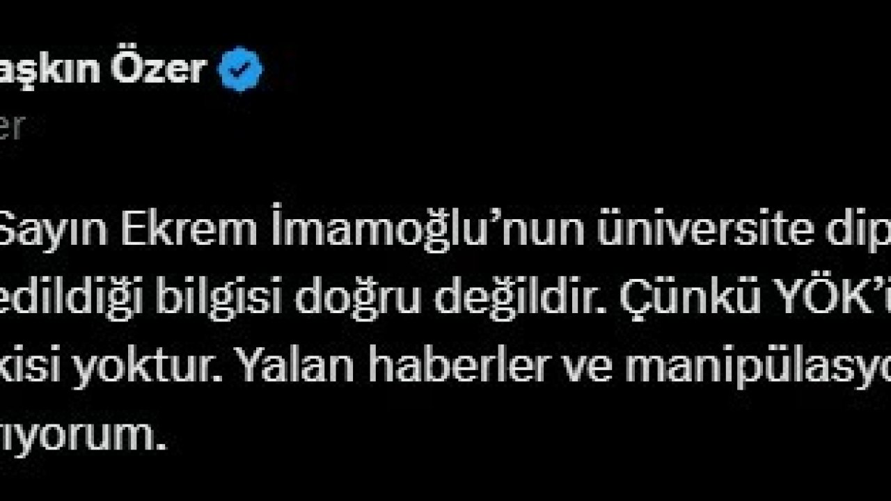 CHP’li Turan Taşkın Özer: İBB Başkanımız Sayın Ekrem İmamoğlu’nun üniversite diplomasının YÖK tarafından iptal edildiği bilgisi doğru değildir