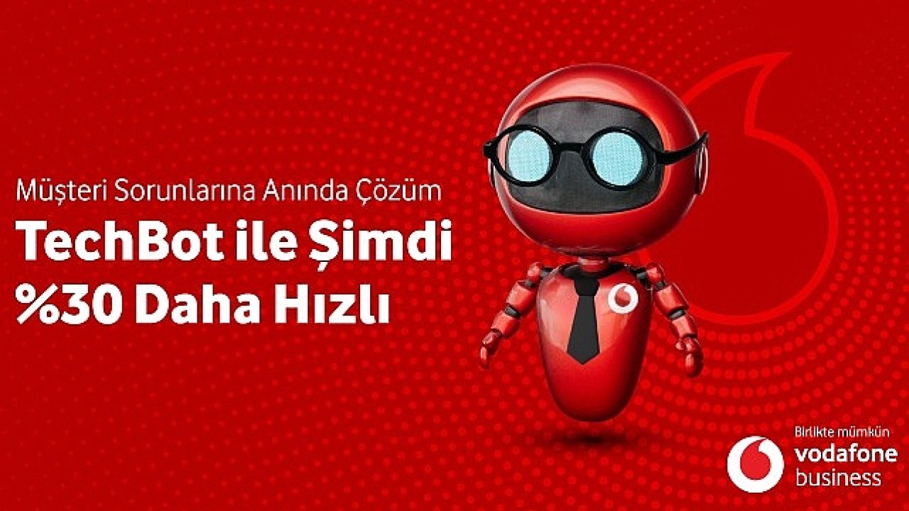 Vodafone Business Yeni İnovasyonu 'Techbot'la Sorun Çözme Hızını Yüzde 30 Artıracak